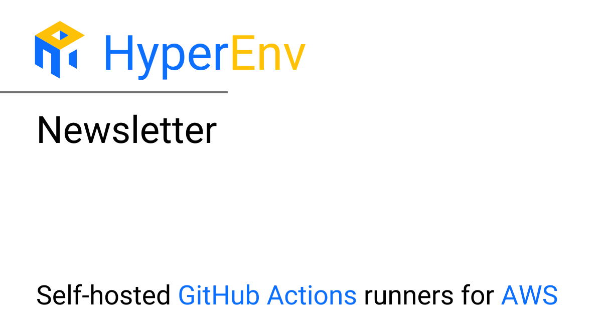 Newsletter – HyperEnv for GitHub Actions Runner